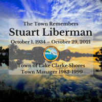 The Town Remembers Stuart Liberman October 1, 1934- October 29, 2021. Town of Lake Clarke Shores Town Manager 1983-1999