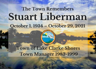 The Town Remembers Stuart Liberman October 1, 1934- October 29, 2021. Town of Lake Clarke Shores Town Manager 1983-1999